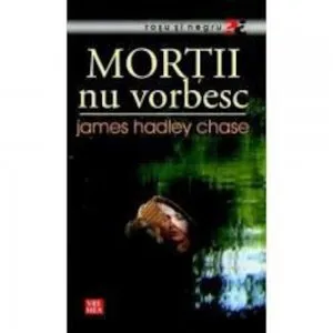Mortii nu vorbesc de James Hadley Chase