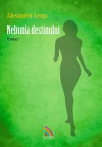 Nebunia destinului de Alexandru Iorga