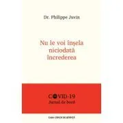 Nu le voi insela niciodata increderea. Jurnal de bord COVID de Dr. Philippe Juvin