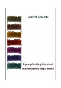 Opera și tradiția platoniciană între filosofie politică și logică a mitului de Andrei Bereschi