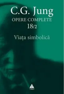 Opere complete 182. Viata simbolica. Diverse scrieri de C.G. Jung