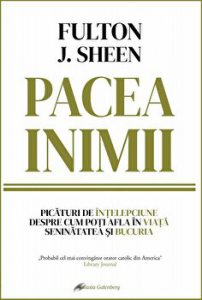 Pacea inimii. Picaturi de intelepciune despre cum poti afla in viata seninatatea si bucuria