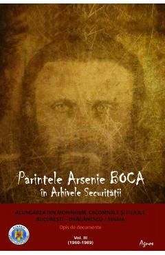 Parintele Arsenie Boca in Arhivele Securitatii Vol.3