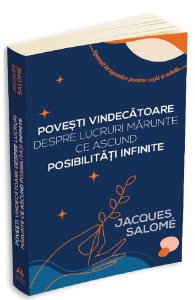 Povesti vindecatoare despre lucruri marunte ce ascund posibilitati infinite