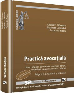 Practica avocatiala. Cereri, aparari, cai de atac, concluzii scrise, consultatii, reguli si proceduri interne - Editia a II-a