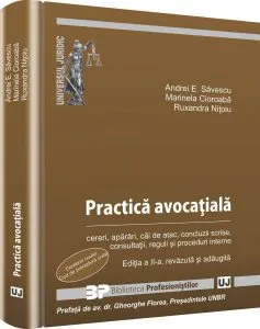 Practica avocatiala. Cereri, aparari, cai de atac, concluzii scrise, consultatii, reguli si proceduri interne - Editia a II-a