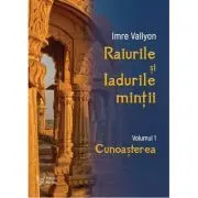 Raiurile si Iadurile mintii. Volumul 1: Cunoasterea de Imre Vallyon