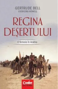 Regina desertului. O femeie in Arabia de Gertrude Bell