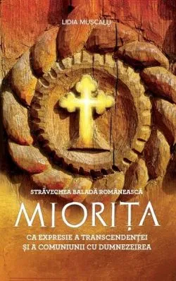 Străvechea baladă românească Miorița ca expresie a transcendenței și a comuniunii cu Dumnezeirea de Lidia Muscalu