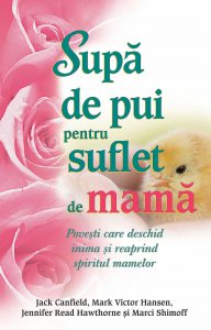 Supa de pui pentru suflet de mama. Povesti care deschid inima si reaprind spiritul mamelor