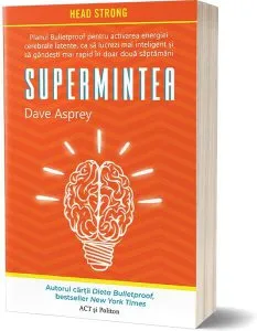 Supermintea: Planul Bulletproof pentru activarea energiei cerebrale latente, ca să lucrezi mai inteligent și să gândești mai rapid în doar două săptămâni de Dave Asprey
