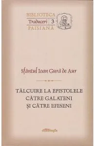 Talcuiri la Epistolele catre Galateni si catre Efeseni de Ioan Gura de Aur