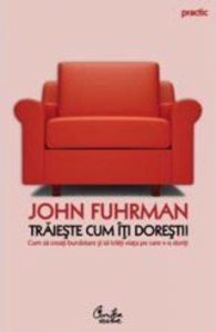 Traieste cum iti doresti! Cum sa creati bunastare si sa traiti viata pe care v-o doriti
