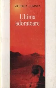Ultima adoratoare de Victoria Comnea
