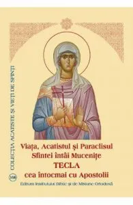 Viata, Acatistul si Paraclisul Sfintei intai Mucenite Tecla cea intocmai cu Apostolii