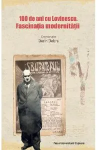100 de ani cu lovinescu. Fascinatia modernitatii de Dorin Dobra