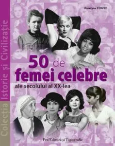 50 de femei celebre ale secolului al XX-lea de Roselyne Febvre