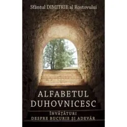 Alfabetul duhovnicesc. Invataturi despre bucurie si adevar de Sfantul Dimitrie al Rostovului