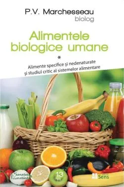 Alimentele biologice umane. Vol.1 de P.v. Marchesseau