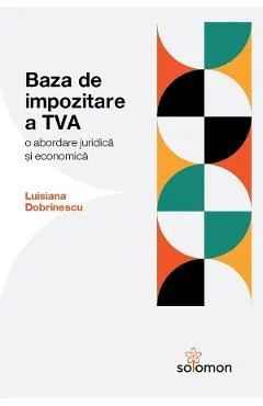 Baza de impozitare a TVA. O abordare juridica si economica de Luisiana Dobrinescu