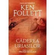 Caderea uriasilor. Primul volum din Trilogia Secolului (editie necartonata) de Ken Follett