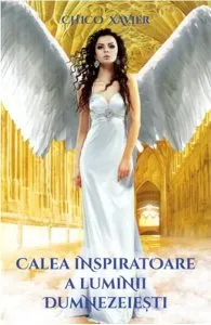 Calea inspiratoare a luminii Dumnezeiesti de Chico Xavier