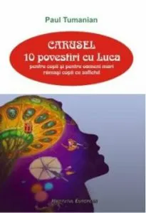 Carusel - 10 povestiri cu Luca pentru copii si pentru adulti ramasi copii de Paul Tumanian
