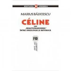 Celine sau reactionarismul de Marius Baditescu