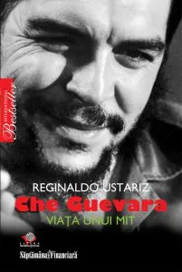 Che Guevara. Viata unui mit de Reginaldo Ustariaz