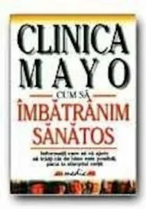 CLINICA MAYO. CUM SA IMBATRINIM SANATOS de Edward CREAGAN