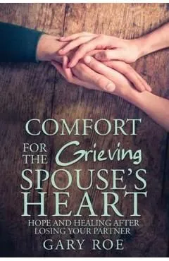 Comfort for the Grieving Spouse's Heart de Gary Roe