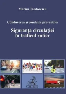 Conducerea şi conduita preventivă. Siguranţa circulaţiei în traficul rutier de Marius Teodorescu