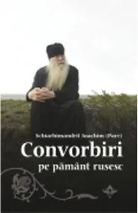 Convorbiri Pe Pamant Rusesc de Schiarhimandrit Ioachim