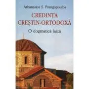 Credinta crestin-ortodoxa. O dogmatica laica de Athanasios S. Frangopoulos