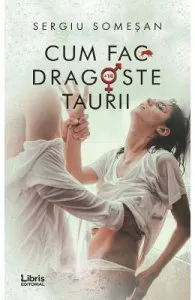 Cum fac dragoste taurii de Sergiu Somesan