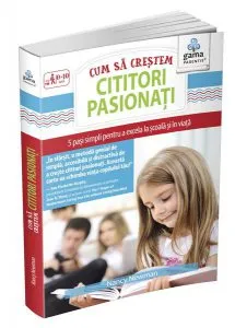 Cum să creștem cititori pasionați. 5 pași simpli pentru a excela la școală și în viață. Ghiduri pentru părinți de Stephane Barbas