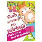 Cum sa traiesti cu parintii fara sa-ti pierzi mintile