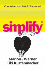 Cum traim mai fericiti impreuna. Simplify your love