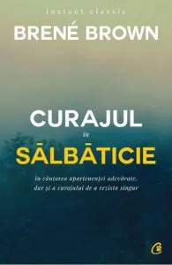 Curajul in salbaticie de Brene Brown