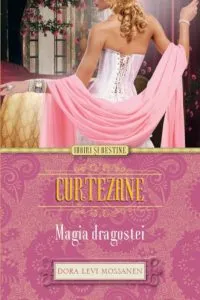 Curtezane. Magia dragostei de Dora Levy Mossanen