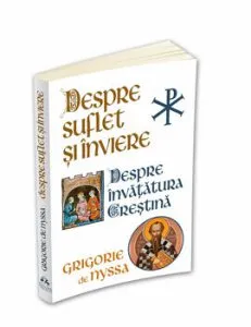 Despre suflet si inviere - despre invatatura crestina de Sf. Grigorie De Nyssa