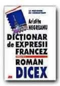 Dictionar de expresii francez-roman. Le parcours du combattant. DICEX, Editia a II-a