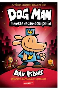 Dog Man. Poveste despre doua pisici de Dav Pilkey