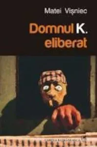 Domnul K. eliberat de Matei Visniec