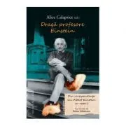 Draga profesore Einstein. Din corespondenta lui Albert Einstein cu copiii de Alice Calaprice