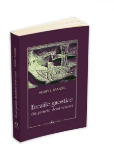 Ereziile gnostice din primele doua veacuri de Henry L. Mansel