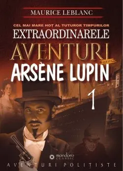 Extraordinarele aventuri ale lui Arsene Lupin Vol.1 de Maurice Leblanc