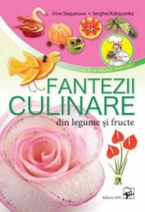 Fanteziile culinare din legume si fructe