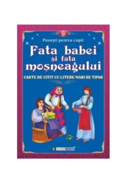 Fata babei și fata moșneagului. Carte de citit cu litere mari de tipar