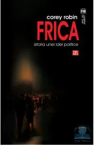 Frica, istoria unei idei politice de Corey Robin